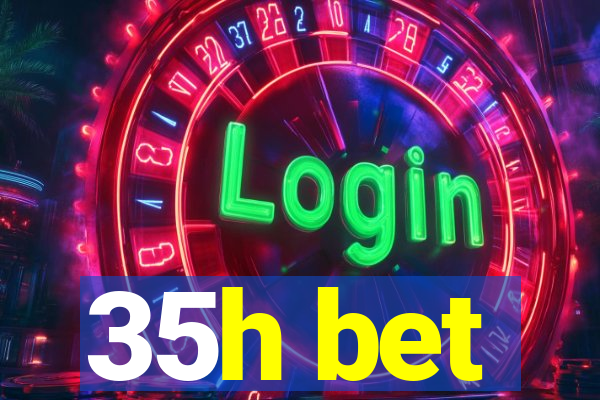 35h bet